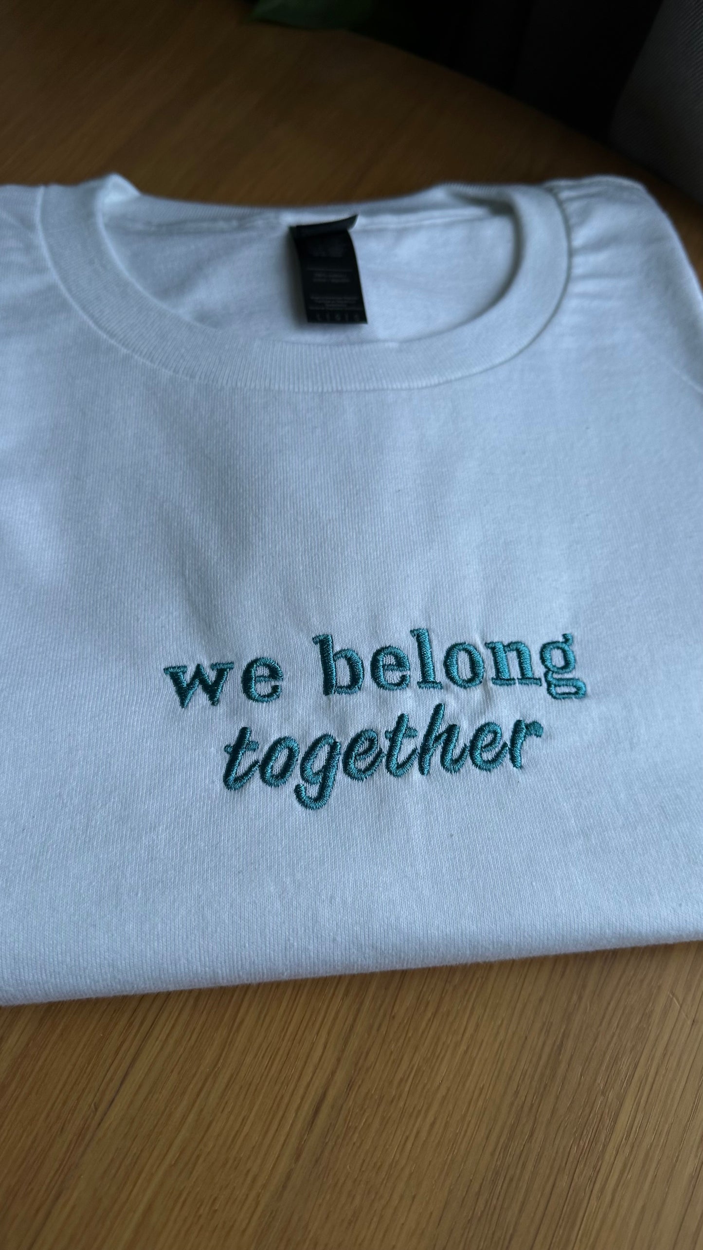 We Belong Together Embroidered Apparel